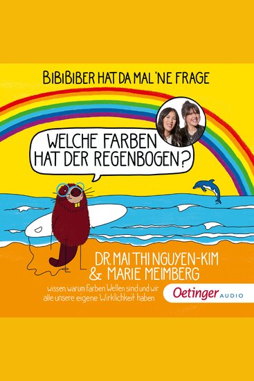 BiBiBiber hat da mal 'ne Frage: Welche Farben hat der Regenbogen? - Dr Mai Thi Nguyen-Kim & Marie Meimberg wissen warum Farben Wellen sind und wir alle unsere eigene Wirklichkeit haben - cover
