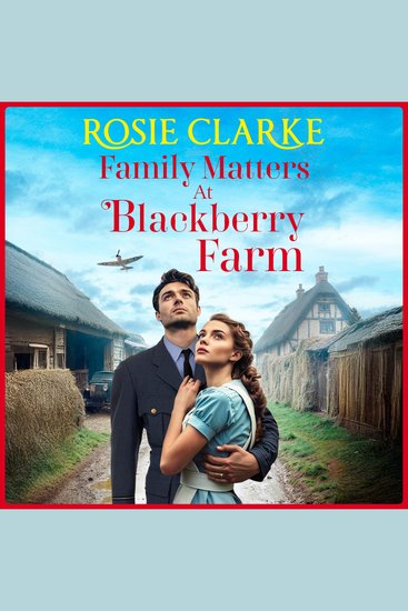 Family Matters at Blackberry Farm - A BRAND NEW instalment in an emotional heartfelt saga series from Rosie Clarke for 2025 - cover