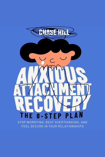 Anxious Attachment Recovery: The 8-Step Plan - Stop Worrying Beat Overthinking and Feel Secure in Your Relationships - cover