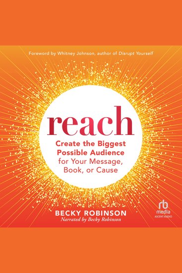 Reach - Create the Biggest Possible Audience for Your Message Book or Cause - cover