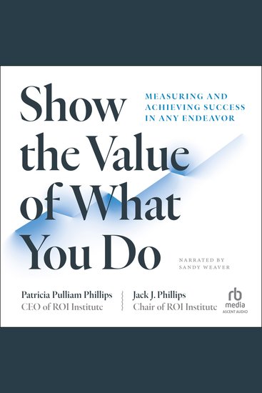 Show the Value of What You Do - Measuring and Achieving Success in Any Endeavor - cover