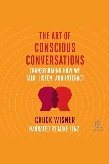 The Art of Conscious Conversations - Transforming How We Talk Listen and Interact - cover