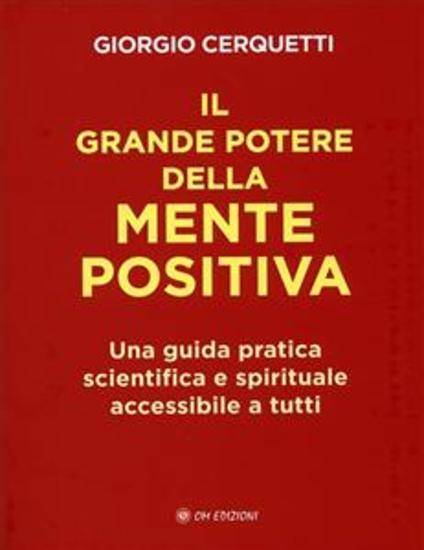 Il Grande Potere della Mente Positiva - Una guida pratica scientifica e spirituale accessibile a tutti - cover