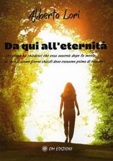 Da Qui all'Eternità - Che senso ha chiederci che cosa avverrà dopo la morte se non ci siamo finora chiesti dove eravamo prima di nascere? - cover