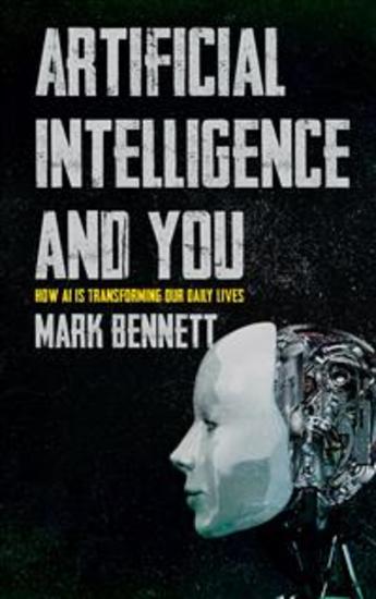 Artificial Intelligence and You - How AI is Transforming Our Daily Lives - cover