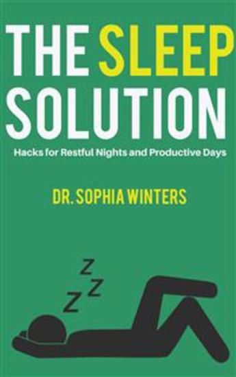 The Sleep Solution - Hacks for Restful Nights and Productive Days - cover