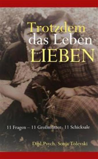 Trotzdem das Leben lieben - 11 Fragen – 11 Großmütter- 11 Schicksale - cover