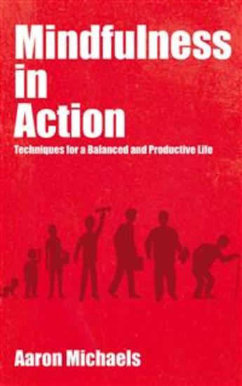 Mindfulness in Action - Techniques for a Balanced and Productive Life - cover
