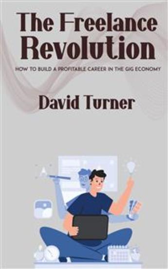 The Freelance Revolution - How to Build a Profitable Career in the Gig Economy - cover