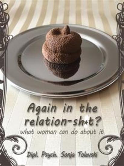 Again in the relation-sh*t? - what woman can do about it - cover