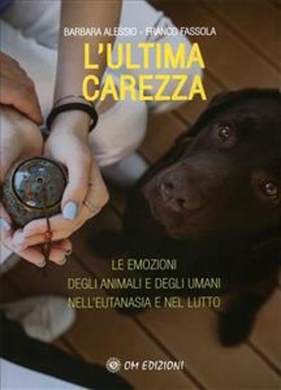 L'Ultima Carezza - Le emozioni degli animali e degli umani nell'eutanasia e nel lutto - cover