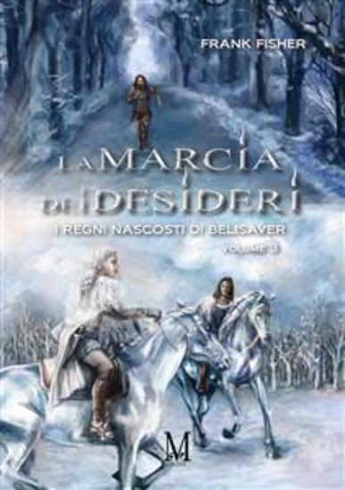 La marcia dei desideri - I regni nascosti di Belisaver Volume 3 - cover