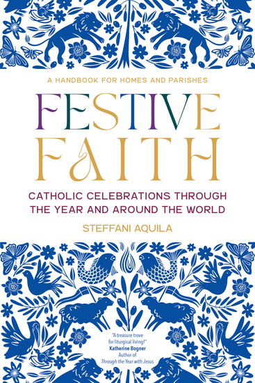 Festive Faith - Catholic Celebrations Through the Year and Around the World - cover