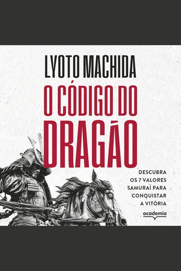 O código do dragão - Descubra os 7 valores samurai para conquistar a vitória - cover