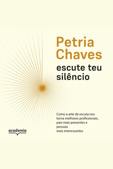Escute teu silêncio - Como a arte de escutar nos torna pessoas melhores mais presentes e mais interessantes - cover