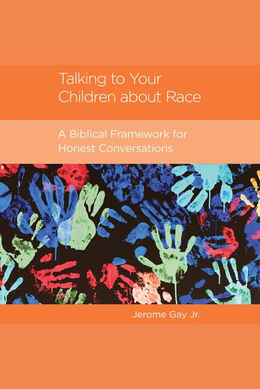 Talking to Your Children about Race - A Biblical Framework for Honest Conversations - cover