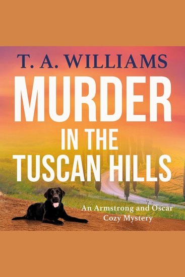 Murder in the Tuscan Hills - It's murder in paradise! A BRAND NEW brilliant cozy mystery from bestseller T A Williams for 2025 - cover