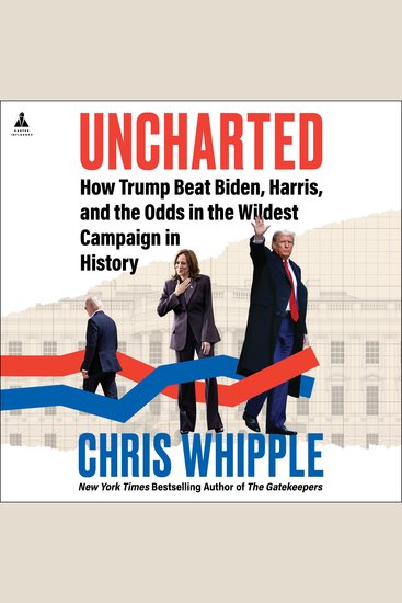 Uncharted - How Trump Beat Biden Harris and the Odds in the Wildest Campaign in History - cover