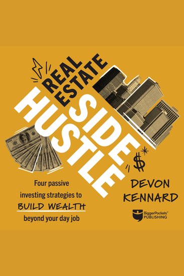 Real Estate Side Hustle - Four Passive Investing Strategies to Build Wealth Beyond Your Day Job - cover