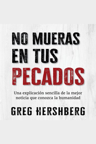 No mueras en tus pecados - Una explicación sencilla de la mejor noticia que conozca la humanidad - cover