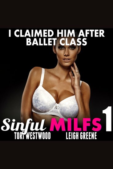 I Claimed Him After Ballet Class : Sinful MILFs 1 (Breeding Erotica MILF Erotica Age Gap Erotica Cougar Erotica) - cover