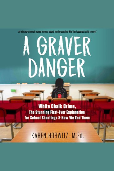 A Graver Danger - White Chalk Crime The Stunning First-Ever Explanation for School Shootings & How We End Them - cover