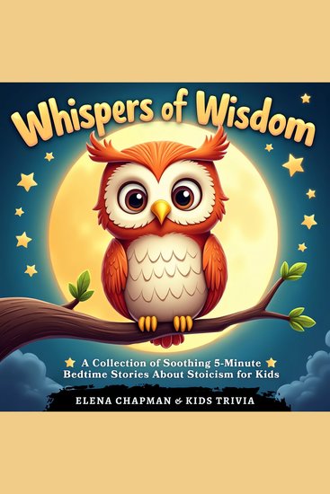 Whispers of Wisdom A Collection of Soothing 5-Minute Bedtime Stories About Stoicism for Kids - Fun & Engaging Short Tales for Children to Cultivate Mindfulness Meditation and Better Sleep - cover