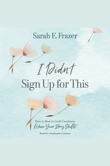 I Didn't Sign Up for This - How to Rest in God's Goodness When Your Story Shifts - cover
