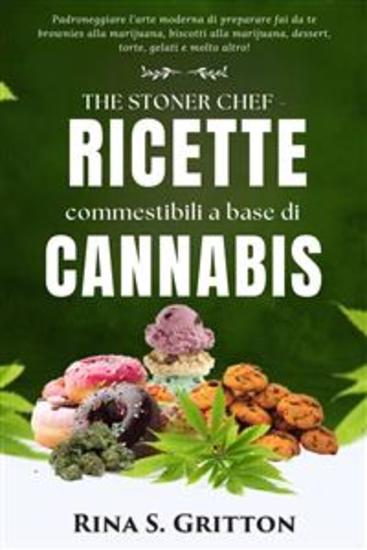 The Stoner Chef - Ricette commestibili a base di cannabis - Padroneggiare l'arte moderna di preparare fai da te brownies alla marijuana biscotti alla marijuana dessert torte gelati e molto altro! - cover