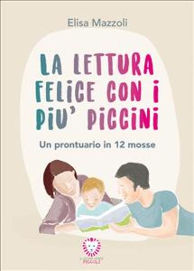 La lettura felice con i più piccini - Un prontuario in 12 mosse - cover
