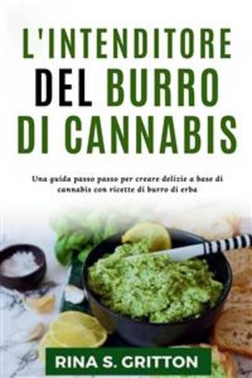 L'intenditore del burro di cannabis - Una guida passo passo per creare delizie a base di cannabis con ricette di burro di erba - cover