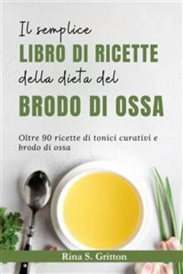 Il semplice libro di ricette della dieta del brodo di ossa - Oltre 90 ricette di tonici curativi e brodo di ossa - cover
