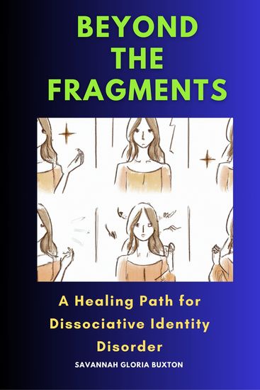 Beyond the Fragments - A Healing Path for Dissociative Identity Disorder - cover