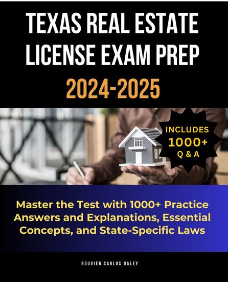 Texas Real Estate License Exam Prep 2024-2025 - Master the Test with 1000+ Practice Answers and Explanations Essential Concepts and State-Specific Laws - cover
