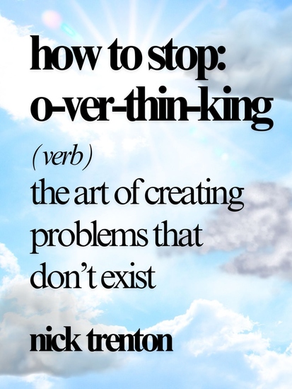 How to Stop Overthinking - The Art of Creating Problems that Don’t Exist - cover