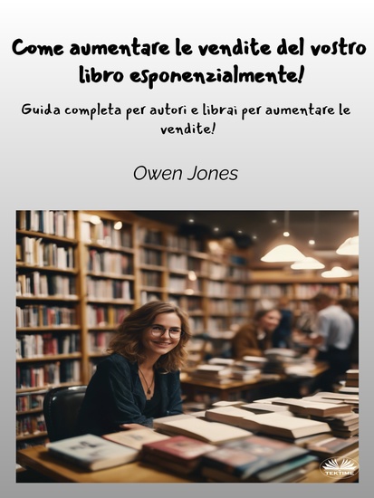 Come Aumentare Le Vendite Del Vostro Libro Esponenzialmente! - Guida Completa Per Autori E Librai Per Aumentare Le Vendite! - cover