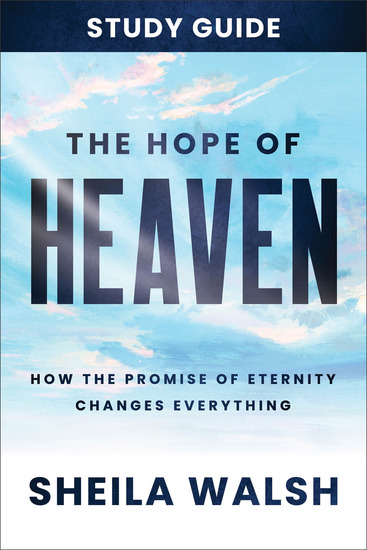 The Hope of Heaven Study Guide - How the Promise of Eternity Changes Everything - cover