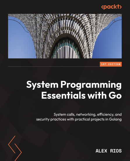 System Programming Essentials with Go - System calls networking efficiency and security practices with practical projects in Golang - cover