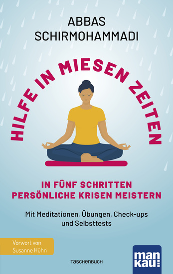 Hilfe in miesen Zeiten In fünf Schritten persönliche Krisen meistern - Mit Meditationen Übungen Check-ups und Selbsttests Mit Vorwort von Susanne Hühn - cover