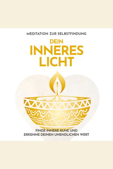 Dein inneres Licht: Meditation zur Selbstfindung - Finde innere Ruhe und erkenne deinen unendlichen Wert - cover