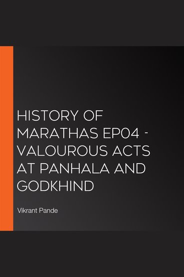 History of Marathas EP04 - Valourous acts at Panhala and Godkhind - cover