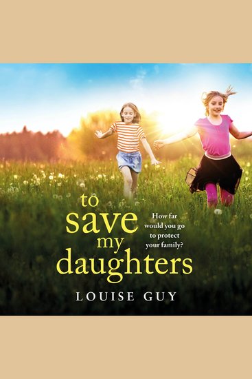 To Save My Daughters - A BRAND NEW utterly unforgettable heart-wrenching read from Louise Guy for 2025 - cover