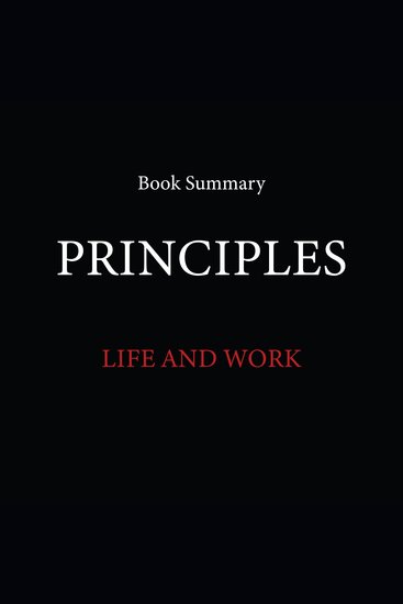 Principles - Life and Work: Book Summary & Analysis - cover