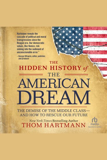 The Hidden History of the American Dream - The Demise of the Middle Class—and How to Rescue Our Future - cover