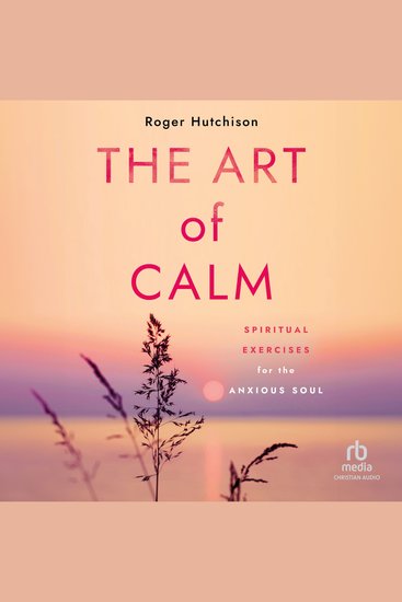 The Art of Calm - Spiritual Exercises for the Anxious Soul - cover