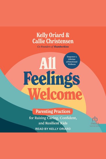 All Feelings Welcome - Parenting Practices for Raising Caring Confident and Resilient Kids - cover