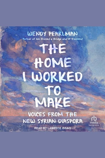 The Home I Worked to Make - Voices from the New Syrian Diaspora - cover