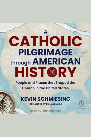 A Catholic Pilgrimage through American History - People and Places that Shaped the Church in the United States - cover