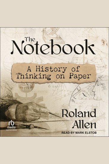 The Notebook - A History of Thinking on Paper - cover