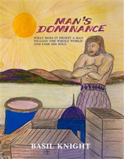 Man’s Dominance - What does it profit a man to gain the whole world and lose his soul - cover